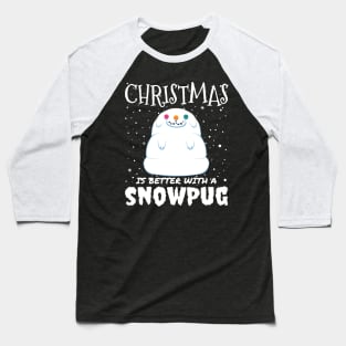 Christmas Is Better With A Snowpug - christmas cute snow pug dog gift Baseball T-Shirt